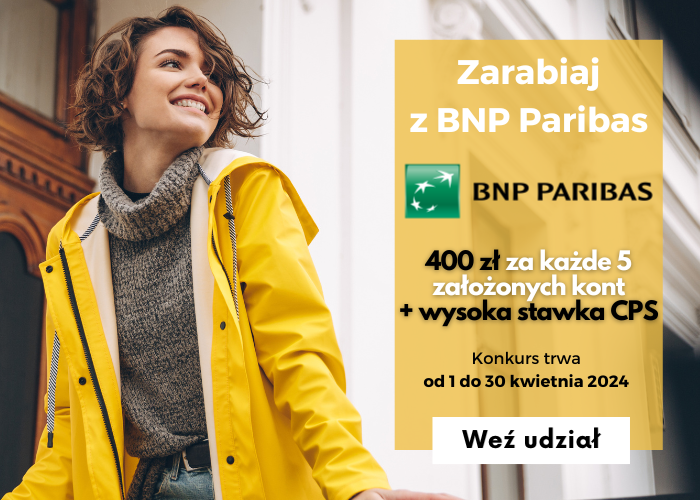 Zacznij zarabiać z BNP Paribas! Zgarnij 400 zł EXTRA za KAŻDE 5 założonych kont