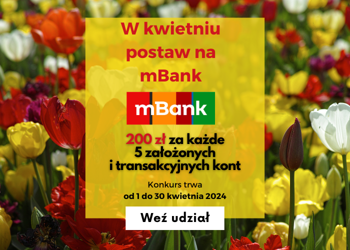 W kwietniu WYBIERZ mBank! ZGARNIJ 200 zł za KAŻDE 5 założonych i transakcyjnych kont