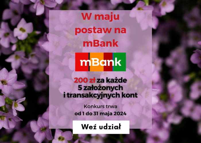 W maju WYBIERZ mBank! ZGARNIJ 200 zł za KAŻDE 5 założonych i transakcyjnych kont