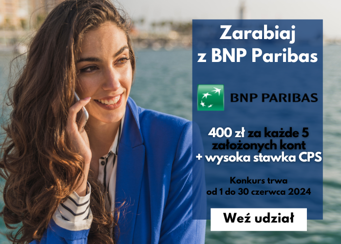 Zacznij zarabiać z BNP Paribas! Zgarnij 400 zł EXTRA za KAŻDE 5 założonych kont