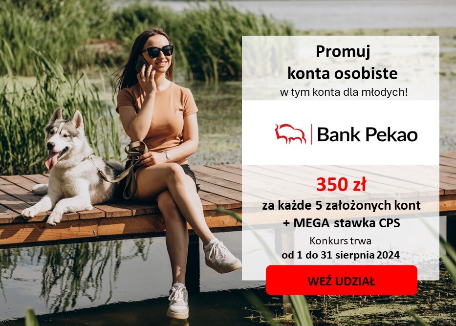 Postaw na Bank Pekao S.A.! Mega BONUS 350 zł za 5 sprzedaży + WYSOKA stawka CPS