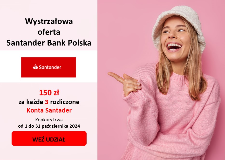 WYSTRZAŁOWA oferta Santander Bank Polska! ZGARNIJ 150 zł za KAŻDE 3 rozliczone konta (UWAGA: konkurs zakończony w dniu 14 października 2024 r.)