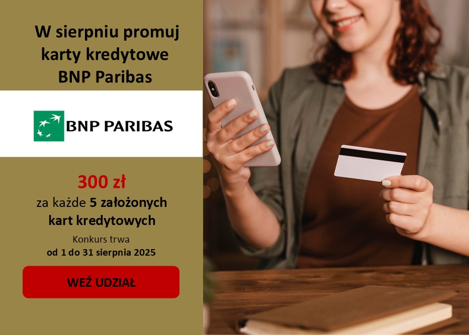W sierpniu ZARABIAJ z BNP PARIBAS! Zgarnij 300 zł EXTRA za KAŻDE 5 założonych kart kredytowych